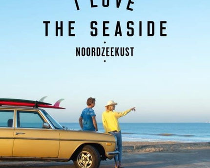 I Love The Seaside I Love The Seaside Noordzeekust Guide