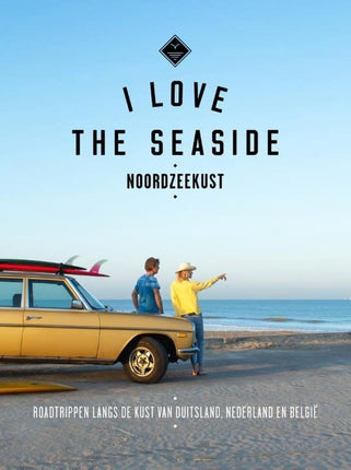 I Love The Seaside I Love The Seaside Noordzeekust Guide