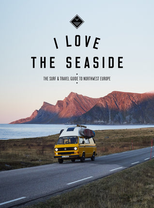 I Love The Seaside I Love The Seaside Northwest Europe Guide